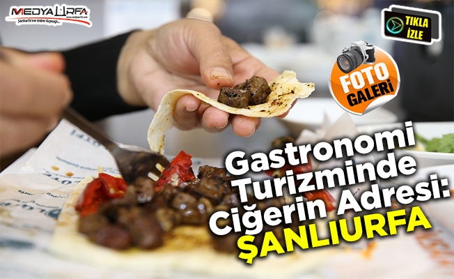 Gastronomi turizminde ciğerin adresi Şanlıurfa