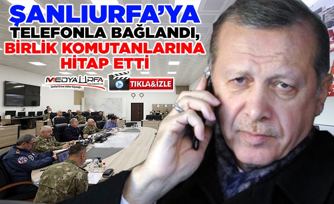 Erdoğan Şanlıurfa'da birlik komutanlarına hitap etti