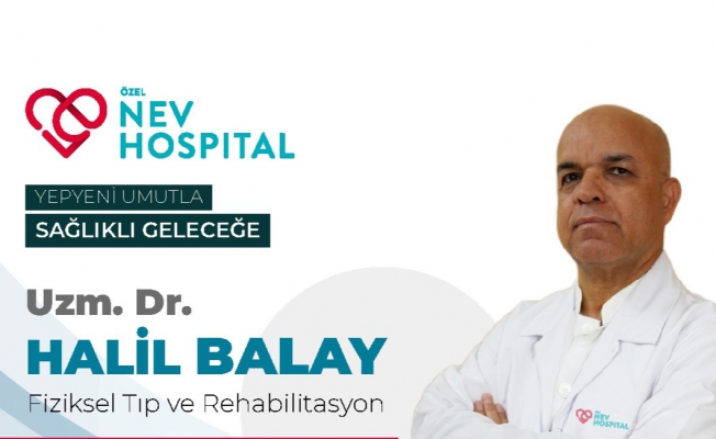 Uz. Dr. Halil Balay, Özel Nev Hospital'de hasta kabülüne başladı