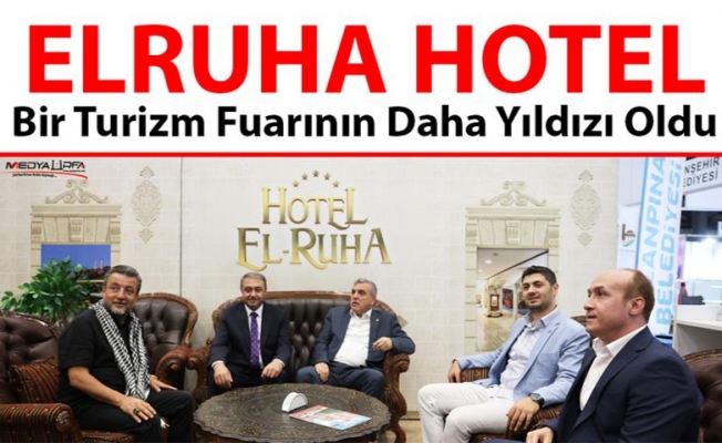 ELRUHA Hotel Uluslararası Şanlıurfa Kültür ve Turizm Buluşmalarının Yıldızı Oldu